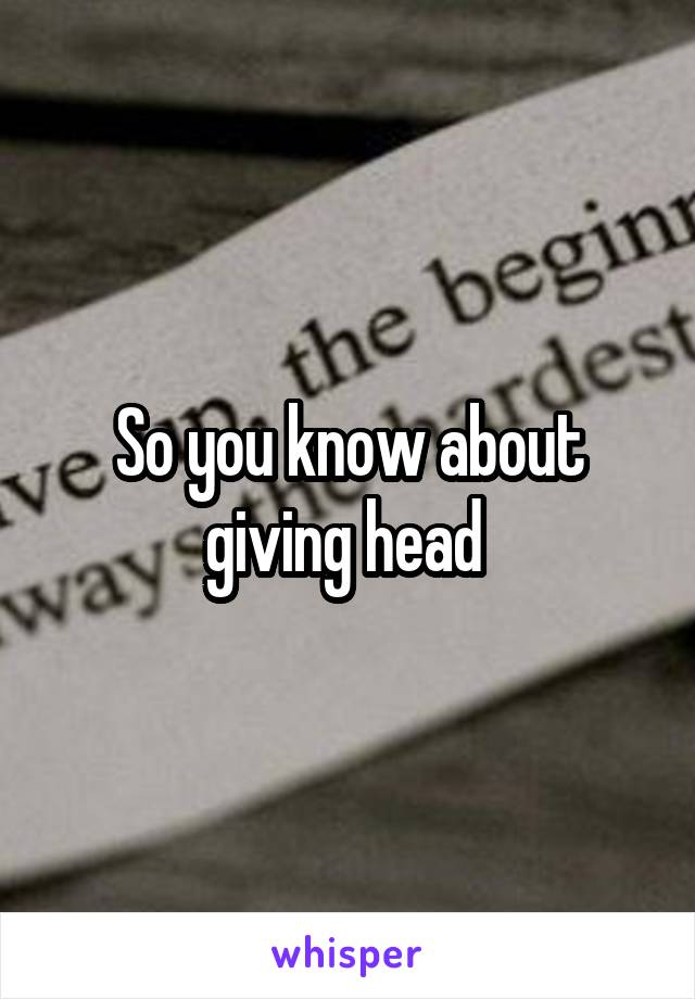 So you know about giving head 