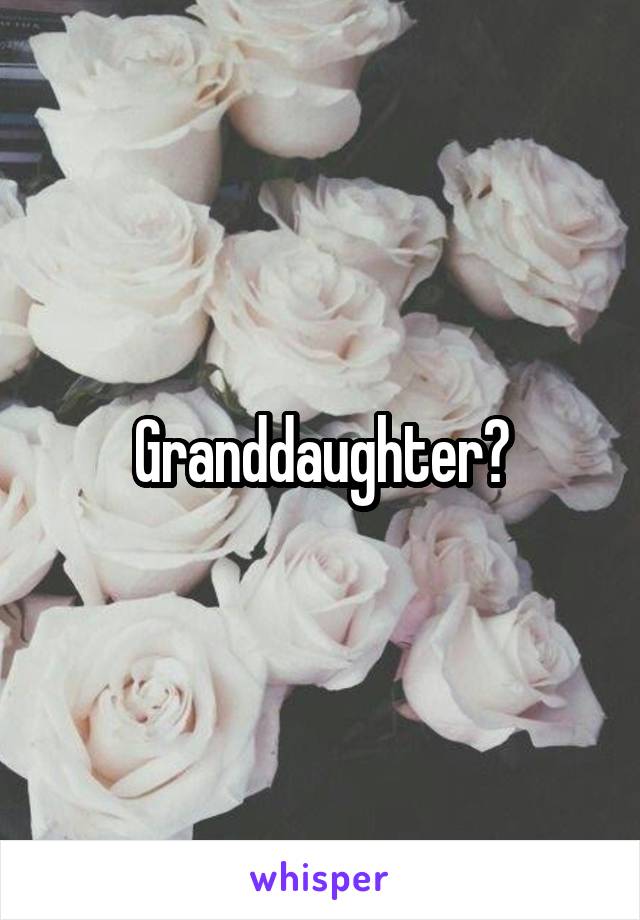 Granddaughter?