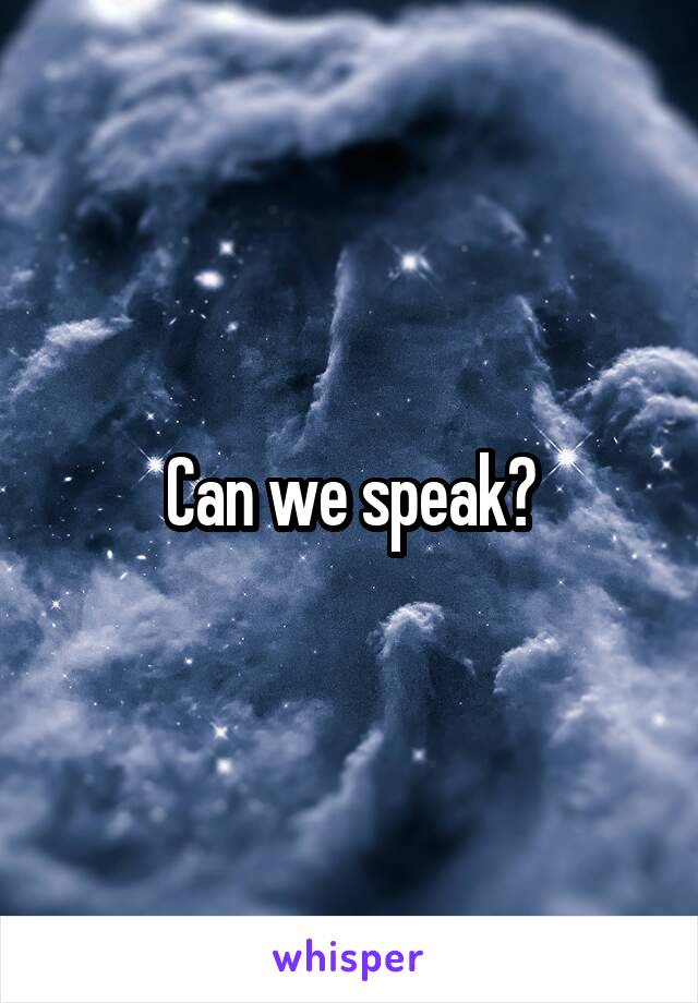Can we speak?