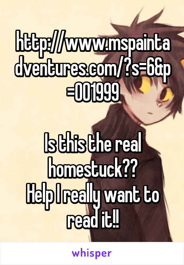 http://www.mspaintadventures.com/?s=6&p=001999

Is this the real homestuck??
Help I really want to read it!!