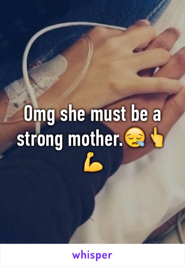 Omg she must be a strong mother.😪👆💪