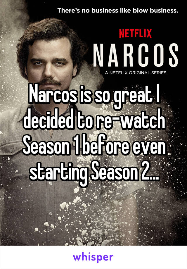 Narcos is so great I decided to re-watch Season 1 before even starting Season 2...