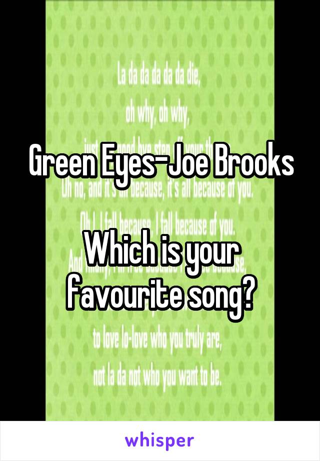 Green Eyes-Joe Brooks

Which is your favourite song?