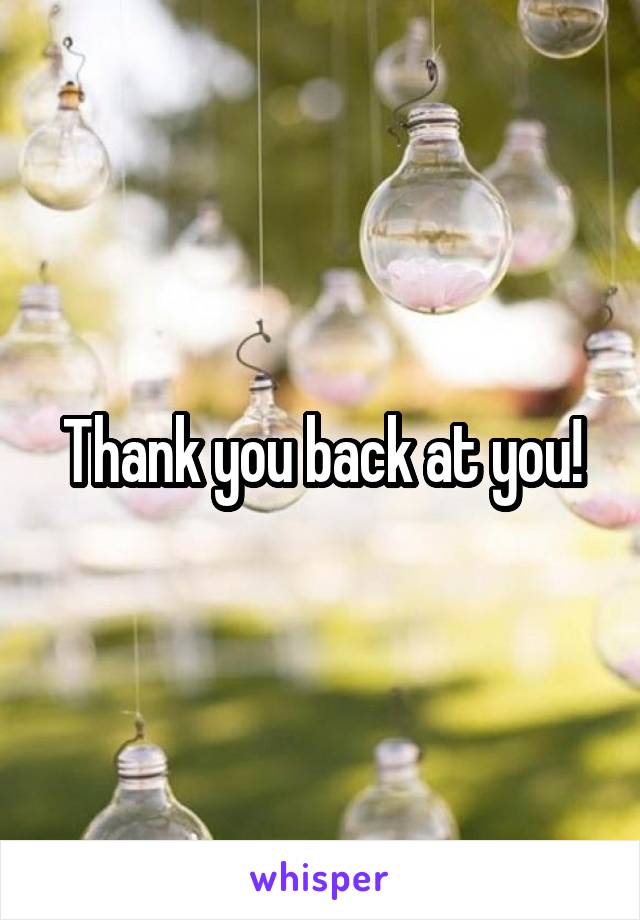 Thank you back at you!