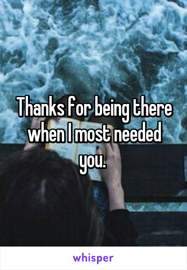 Thanks for being there when I most needed you. 