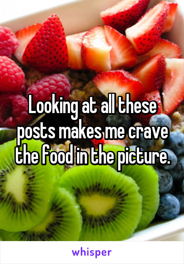 Looking at all these posts makes me crave the food in the picture.