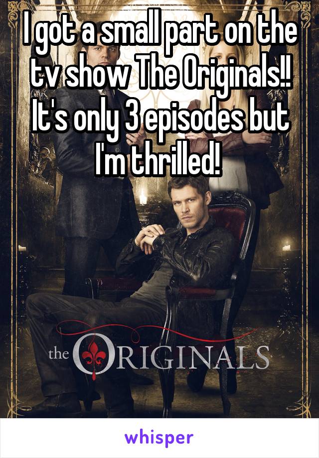 I got a small part on the tv show The Originals!! It's only 3 episodes but I'm thrilled! 





