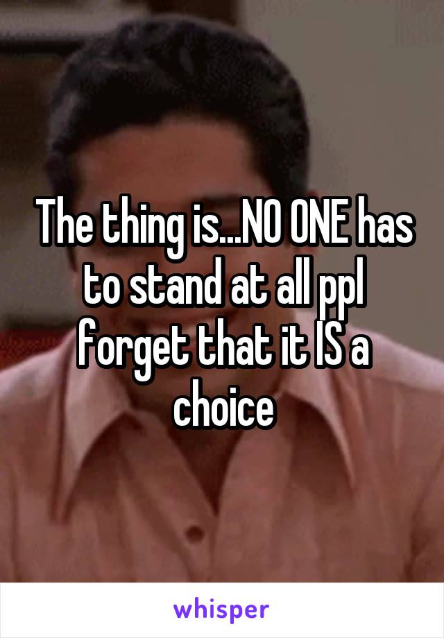 The thing is...NO ONE has to stand at all ppl forget that it IS a choice
