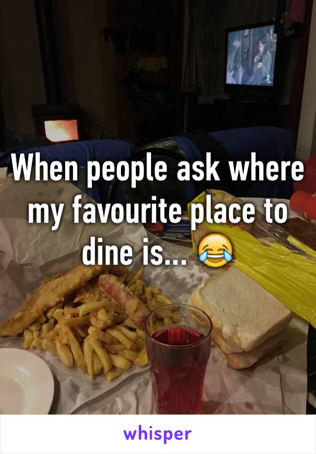 When people ask where my favourite place to dine is... 😂