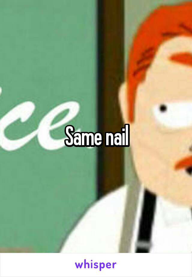 Same nail