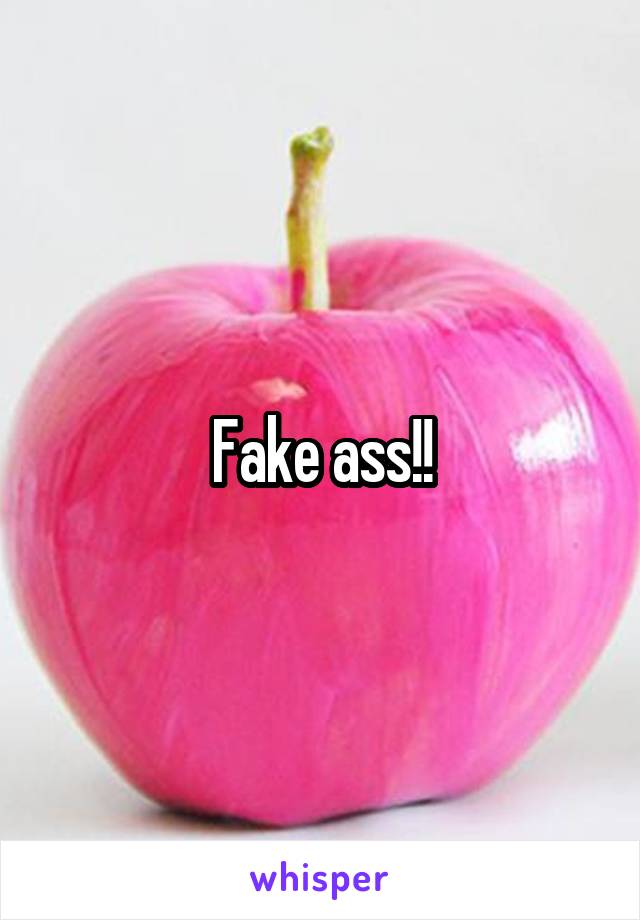 Fake ass!!