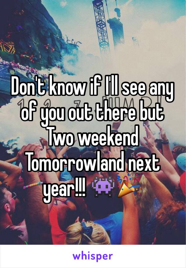 Don't know if I'll see any of you out there but Two weekend Tomorrowland next year!!! 👾🎉