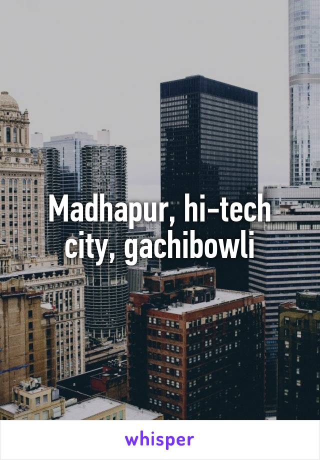 Madhapur, hi-tech city, gachibowli