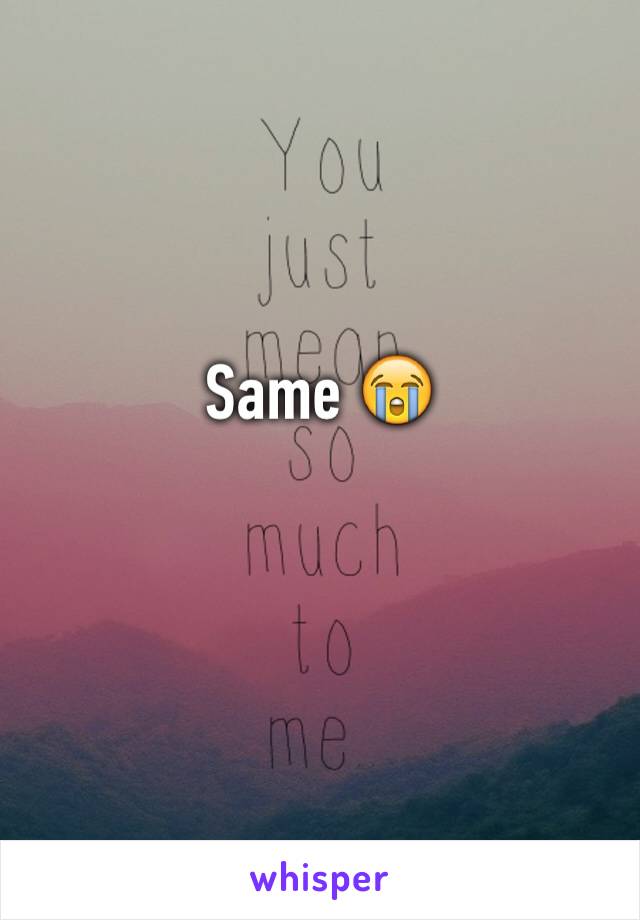 Same 😭