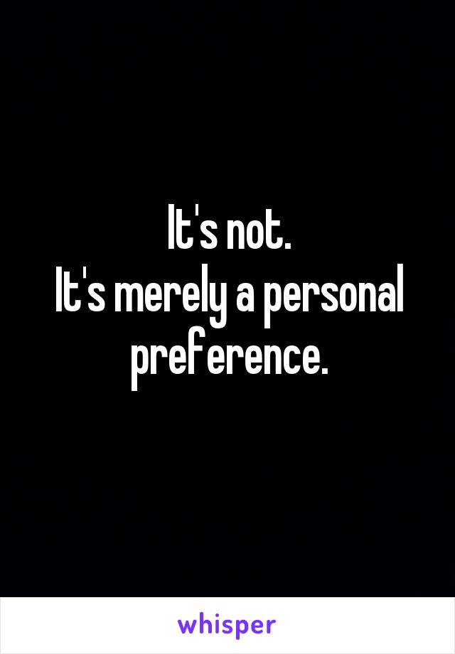 It's not.
It's merely a personal preference.
