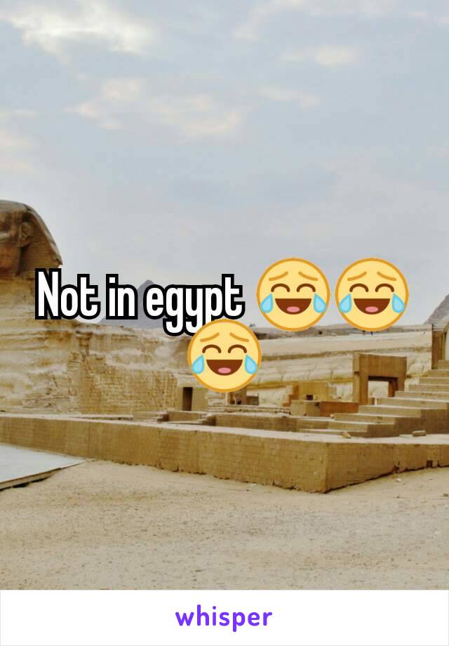 Not in egypt 😂😂😂