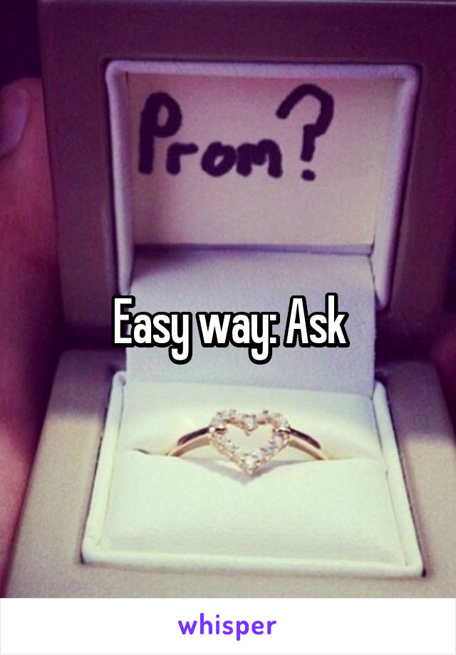 Easy way: Ask