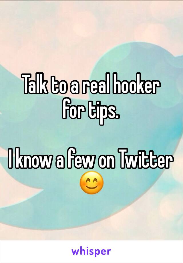 Talk to a real hooker 
for tips.

I know a few on Twitter  😊