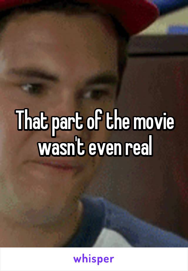 That part of the movie wasn't even real