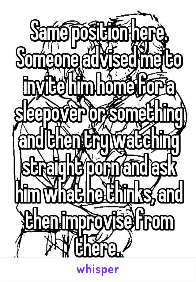 Same position here. Someone advised me to invite him home for a sleepover or something and then try watching straight porn and ask him what he thinks, and then improvise from there. 
