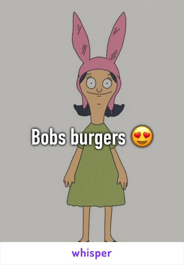 Bobs burgers 😍