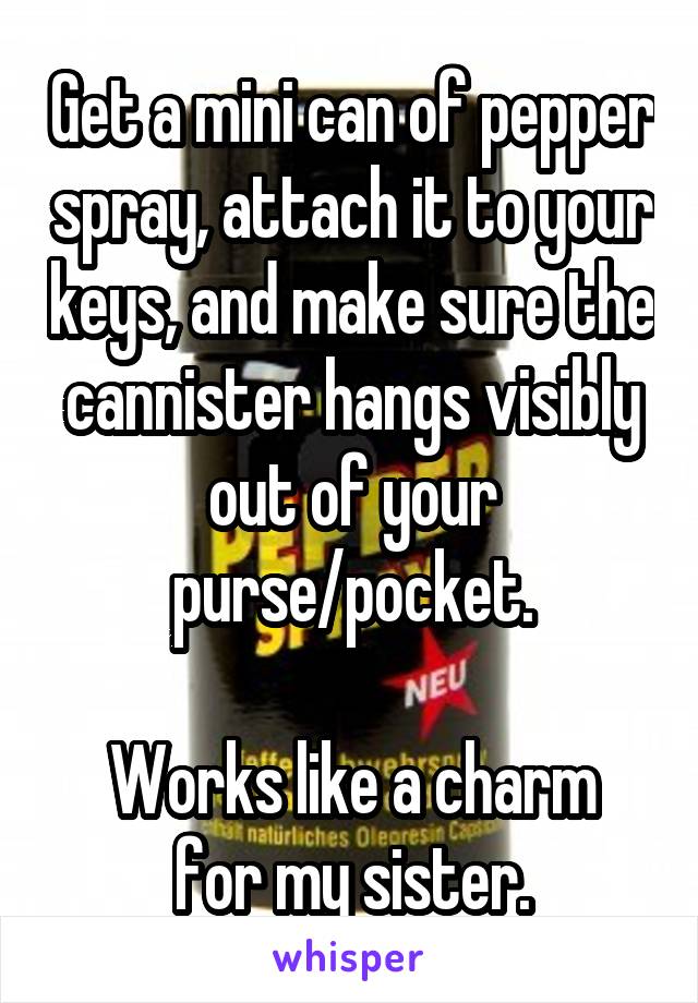 Get a mini can of pepper spray, attach it to your keys, and make sure the cannister hangs visibly out of your purse/pocket.

Works like a charm for my sister.