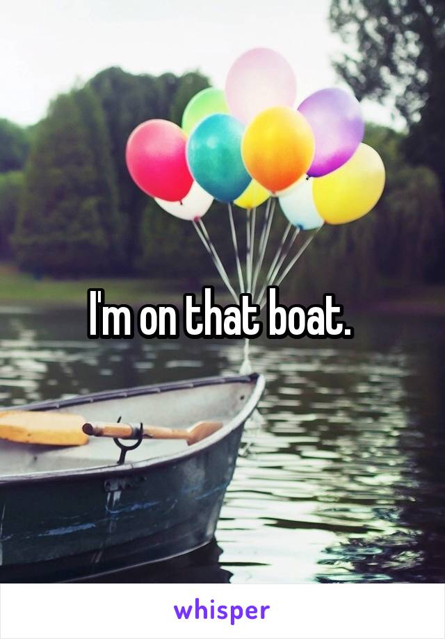 I'm on that boat. 