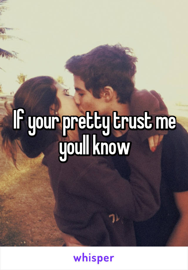 If your pretty trust me youll know