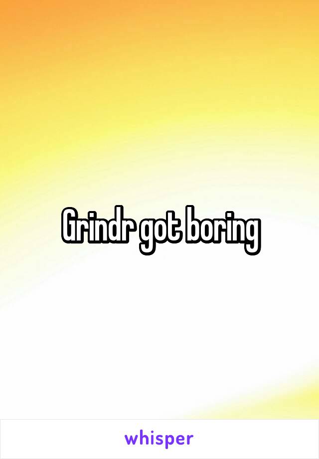 Grindr got boring