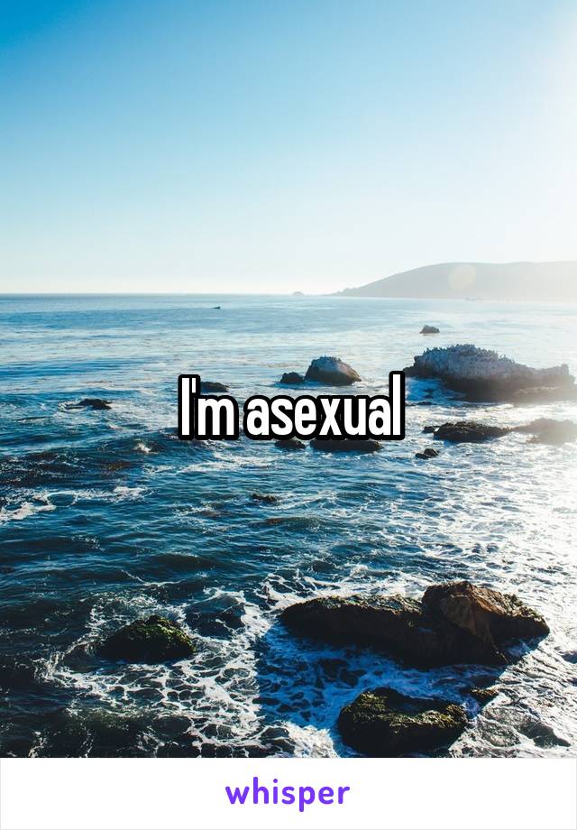 I'm asexual