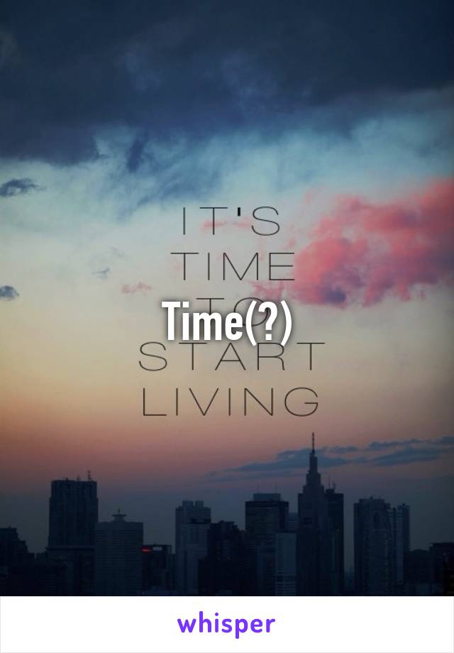 Time(?)