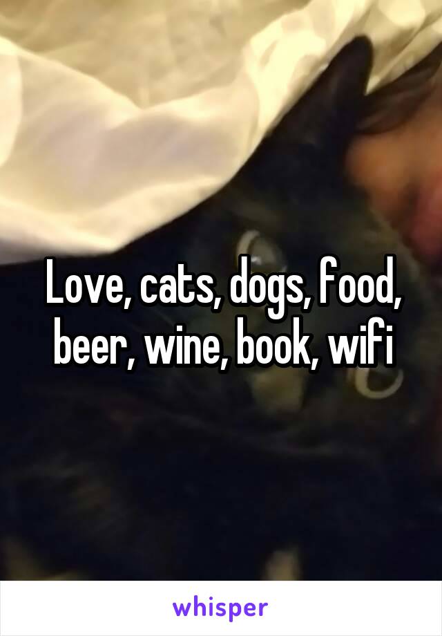 Love, cats, dogs, food, beer, wine, book, wifi