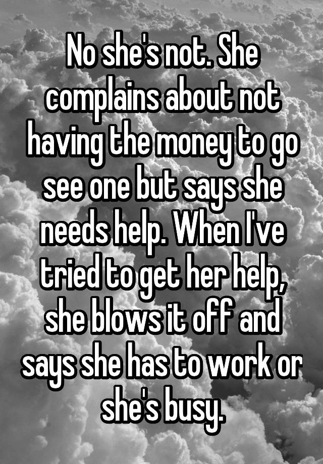 No She S Not She Complains About Not Having The Money To Go See One But Says She Needs Help