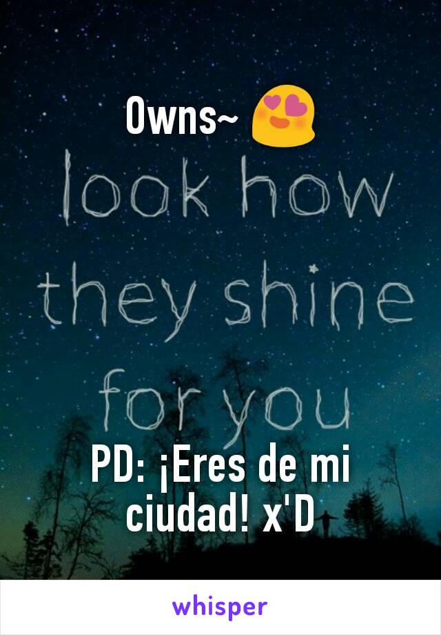 Owns~ 😍






PD: ¡Eres de mi ciudad! x'D