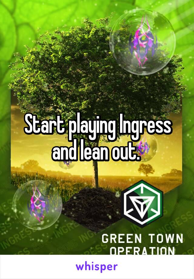 Start playing Ingress and lean out. 