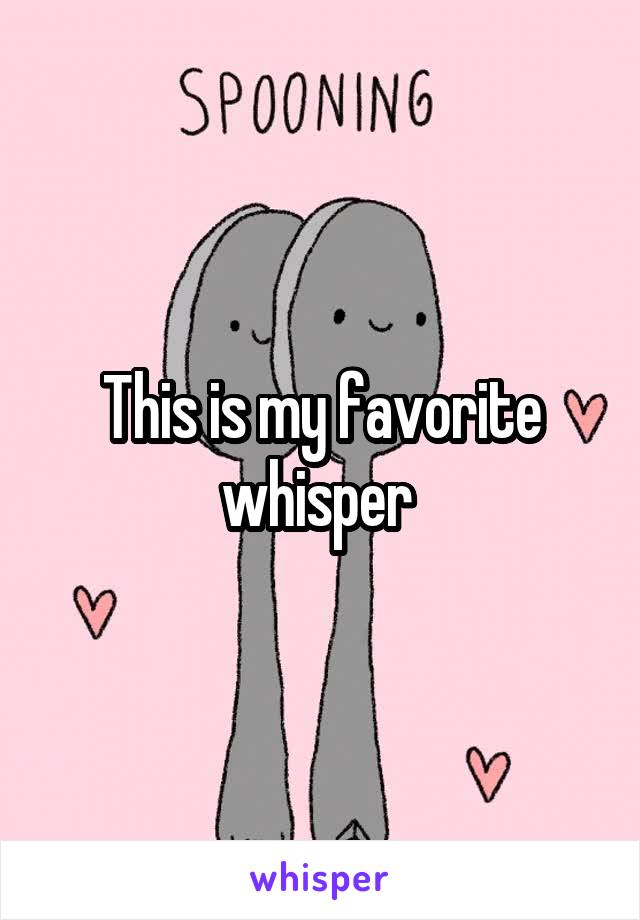 This is my favorite whisper 