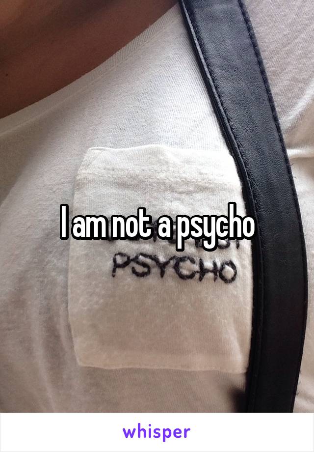 I am not a psycho