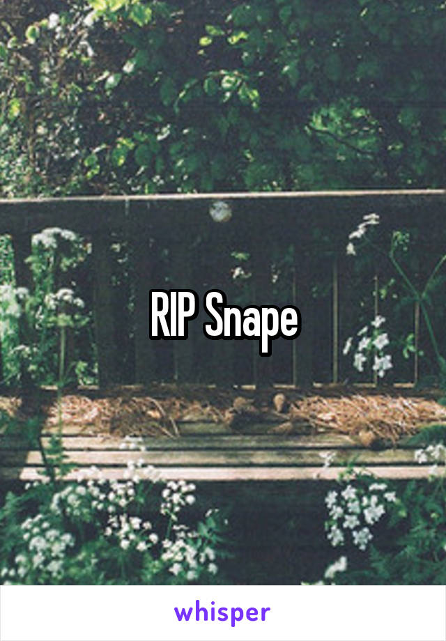 RIP Snape