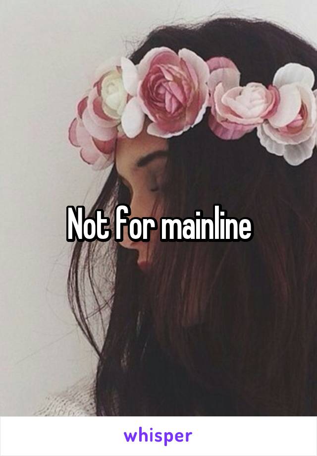 Not for mainline