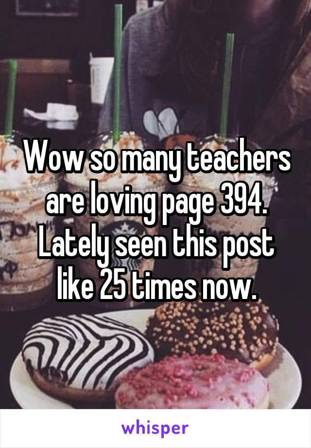 Wow so many teachers are loving page 394. Lately seen this post like 25 times now.