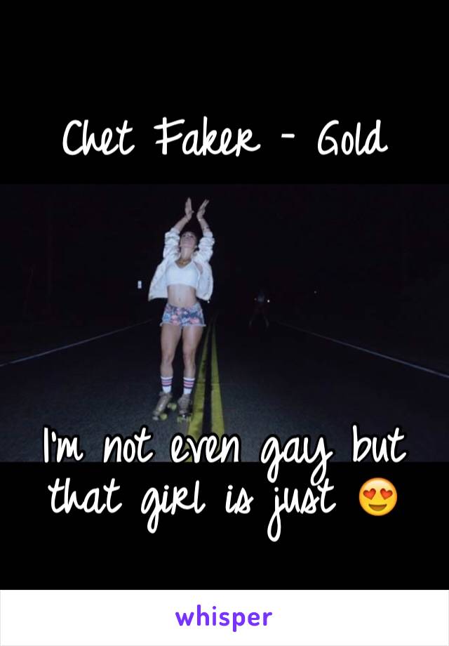 Chet Faker - Gold





I'm not even gay but that girl is just 😍