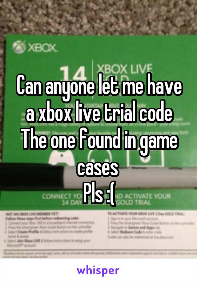 Can anyone let me have a xbox live trial code
The one found in game cases 
Pls :(