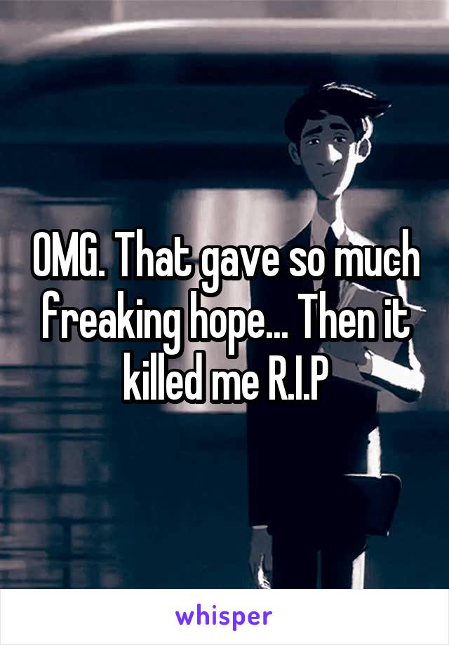 OMG. That gave so much freaking hope... Then it killed me R.I.P