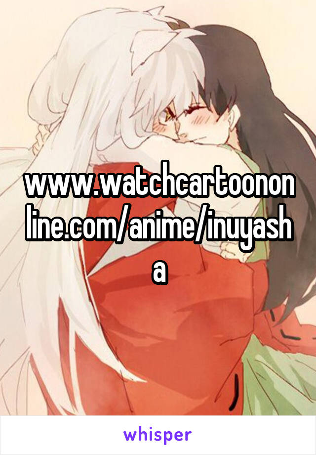 www.watchcartoononline.com/anime/inuyasha