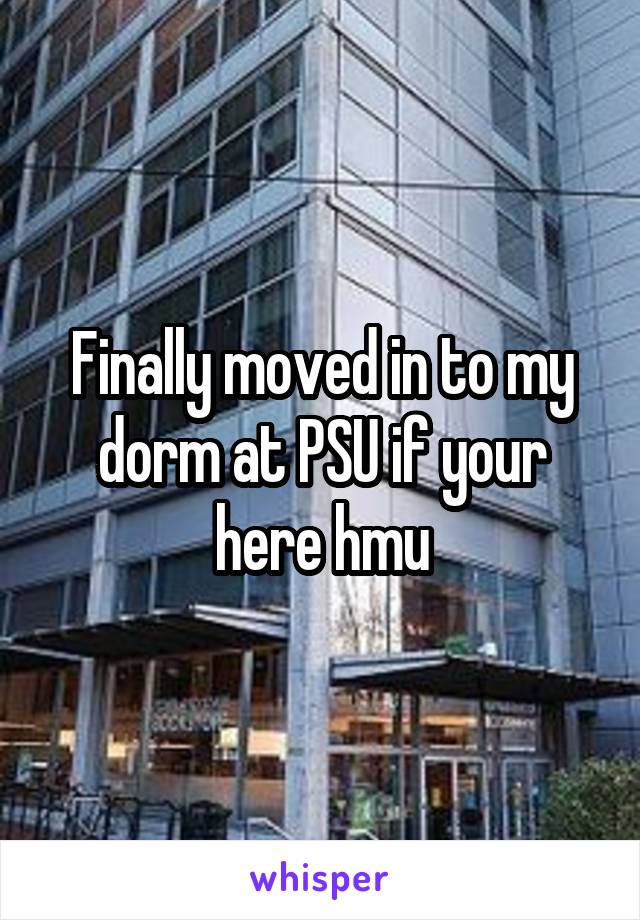 Finally moved in to my dorm at PSU if your here hmu