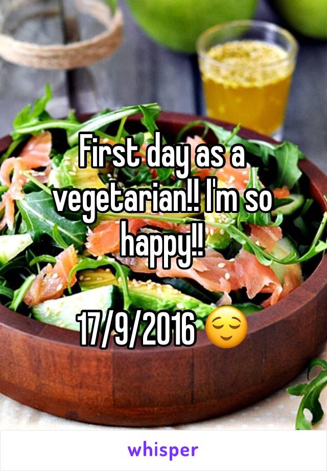 First day as a vegetarian!! I'm so happy!!

17/9/2016 😌