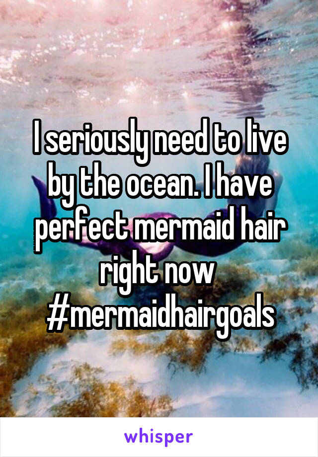 I seriously need to live by the ocean. I have perfect mermaid hair right now 
#mermaidhairgoals