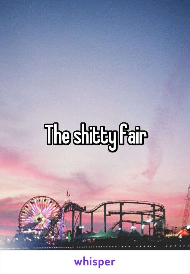 The shitty fair