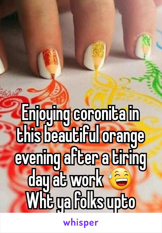 Enjoying coronita in this beautiful orange evening after a tiring day at work 😅
Wht ya folks upto