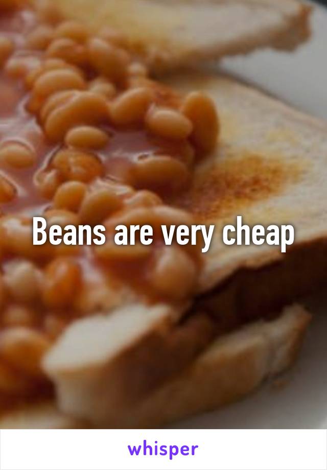 Beans are very cheap